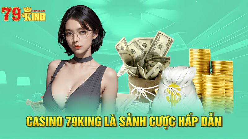 Casino 79King4 - Trải Nghiệm Cá Cược Online Hàng Đầu