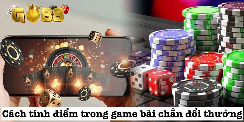 Cách tính điểm trong game bài chắn